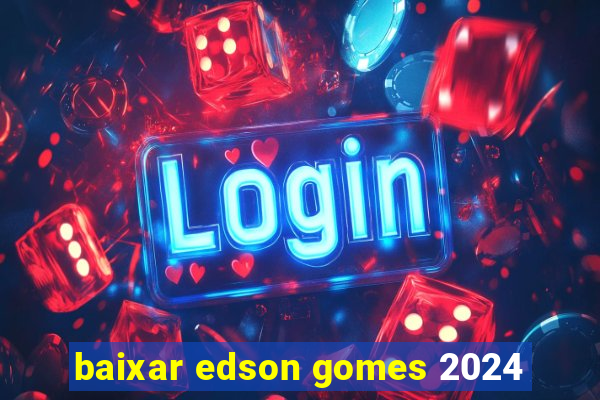 baixar edson gomes 2024